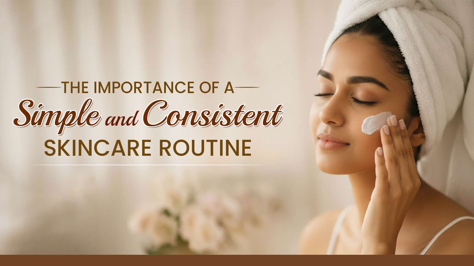 Simple & Consistent Skincare Routine for Healthy Skin