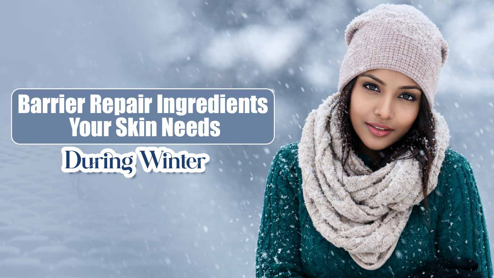 Barrier Repair Ingredients Your Skin Needs During Winter
