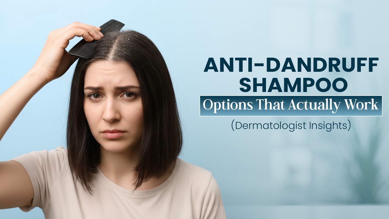 Best Anti-Dandruff Shampoos Recommended by Dermatologists