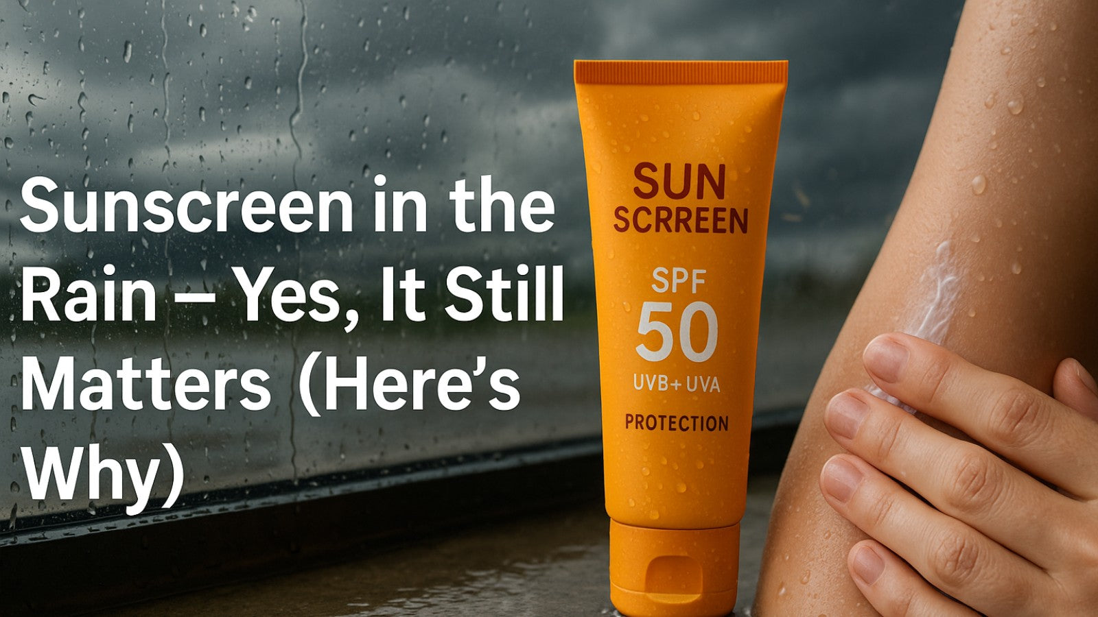 Sunscreen in the Rain – Yes, It Still Matters (Here’s Why)