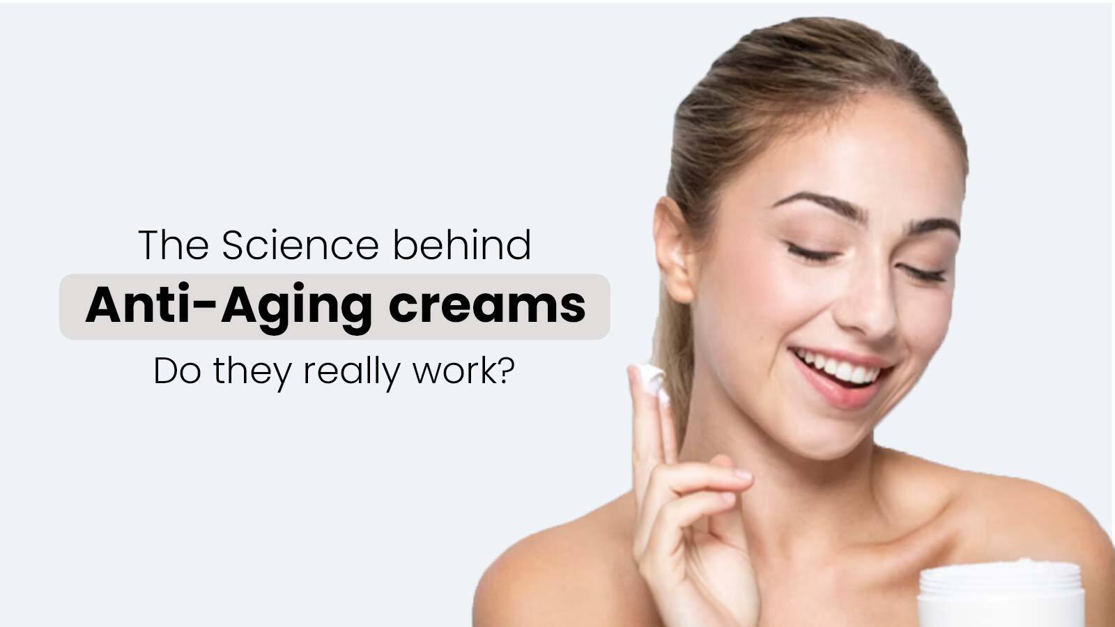 The Science behind Anti-Aging creams Do they really work