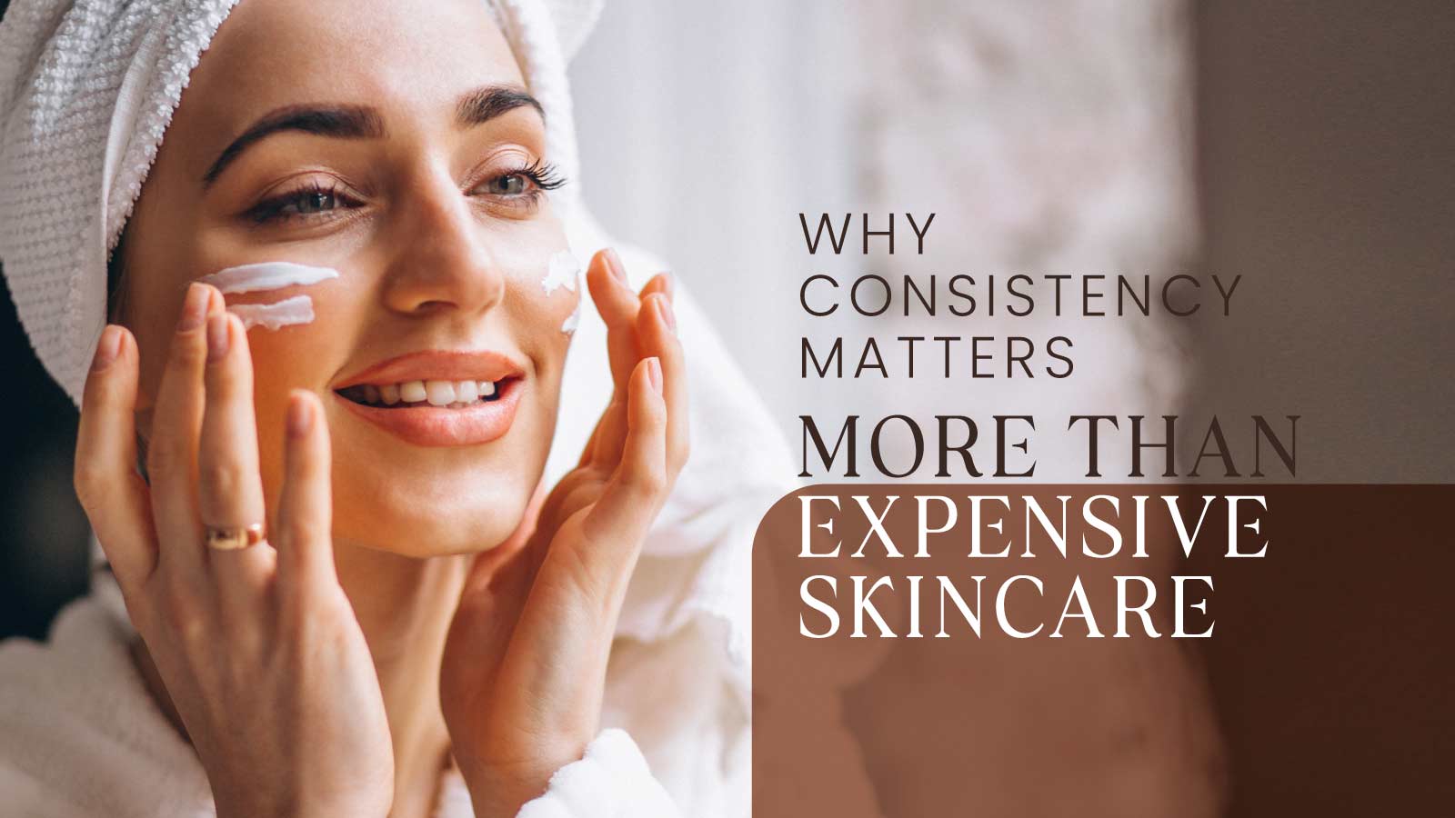Why Consistency Matters More Than Expensive Skincare Products