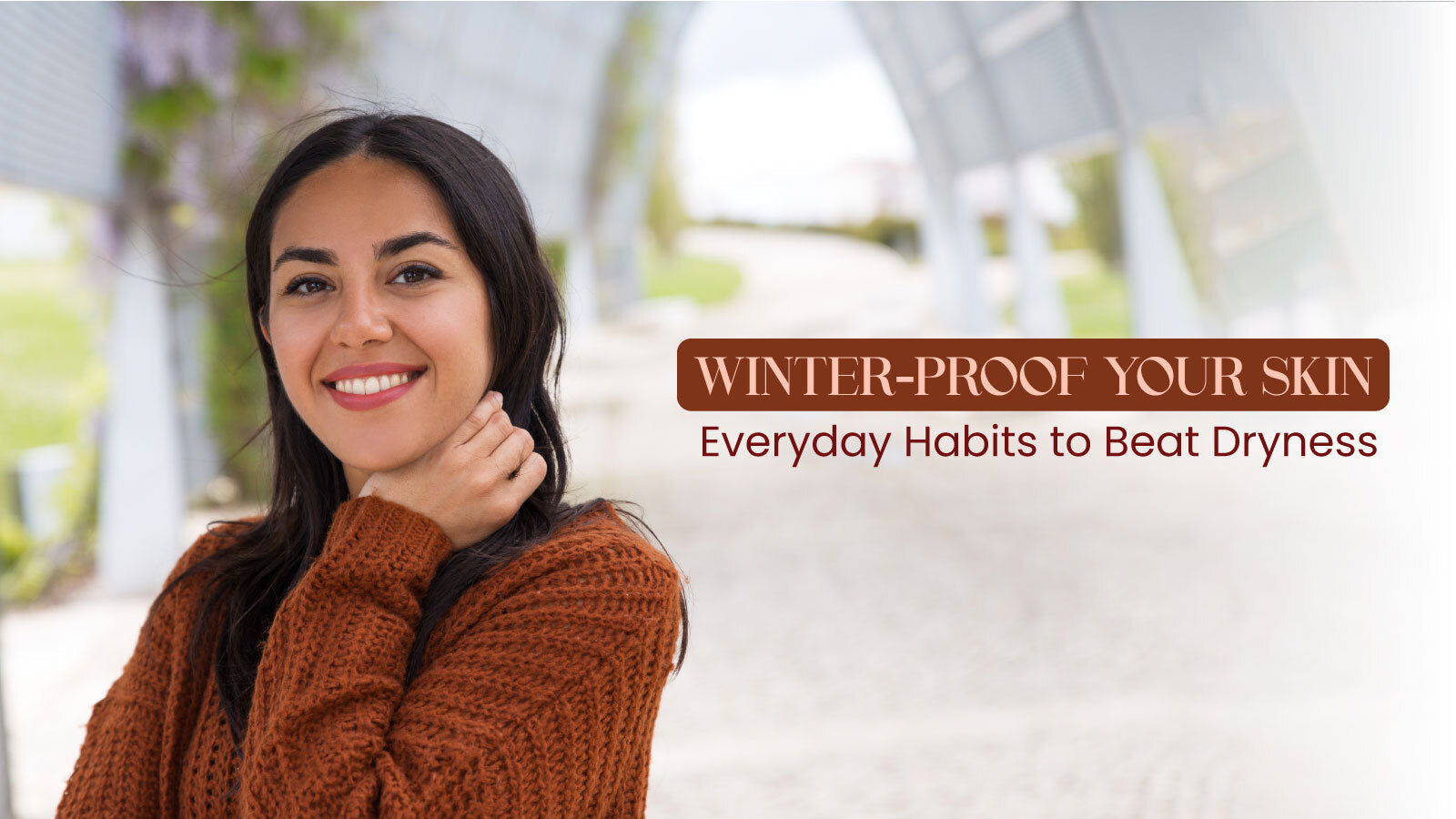 Winter-Proof Your Skin Everyday Habits to Beat Dryness