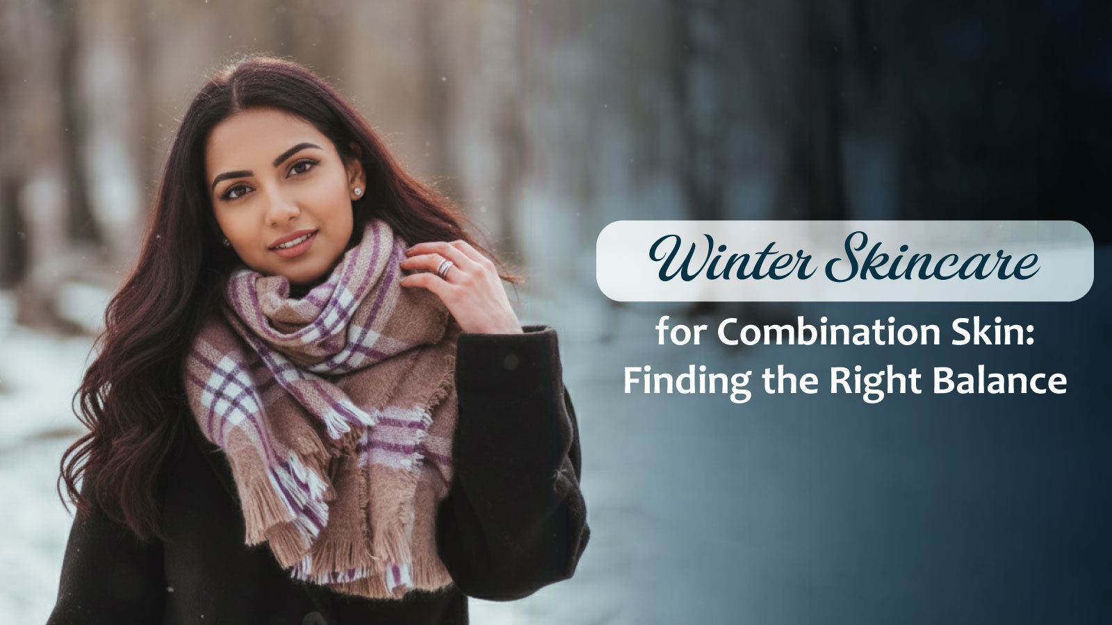 Winter Skincare for Combination Skin: Finding the Right Balance