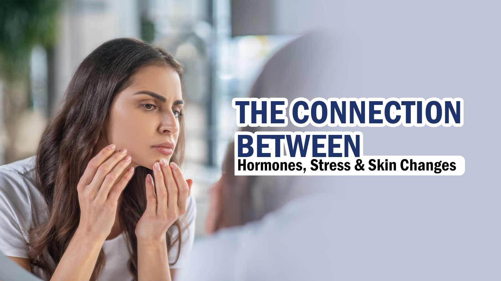 hormones and stress effect on skin acne and oiliness