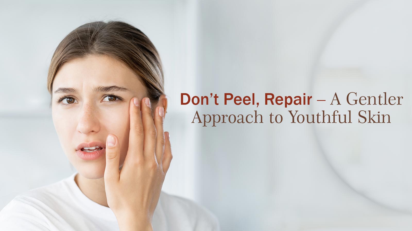 Don’t Peel, Repair – A Gentler Approach to Youthful Skin