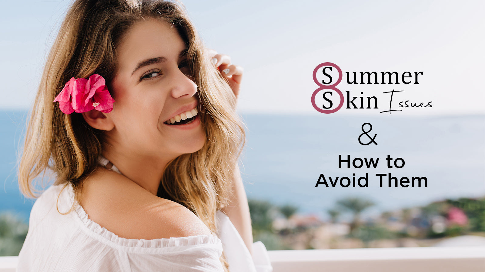 Summer Skin Issues and How to Avoid Them