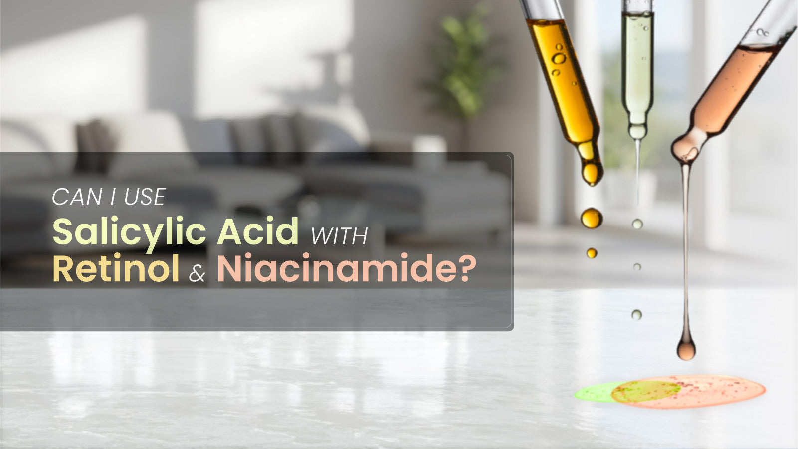 Can I Use Salicylic Acid with Retinol and Niacinamide