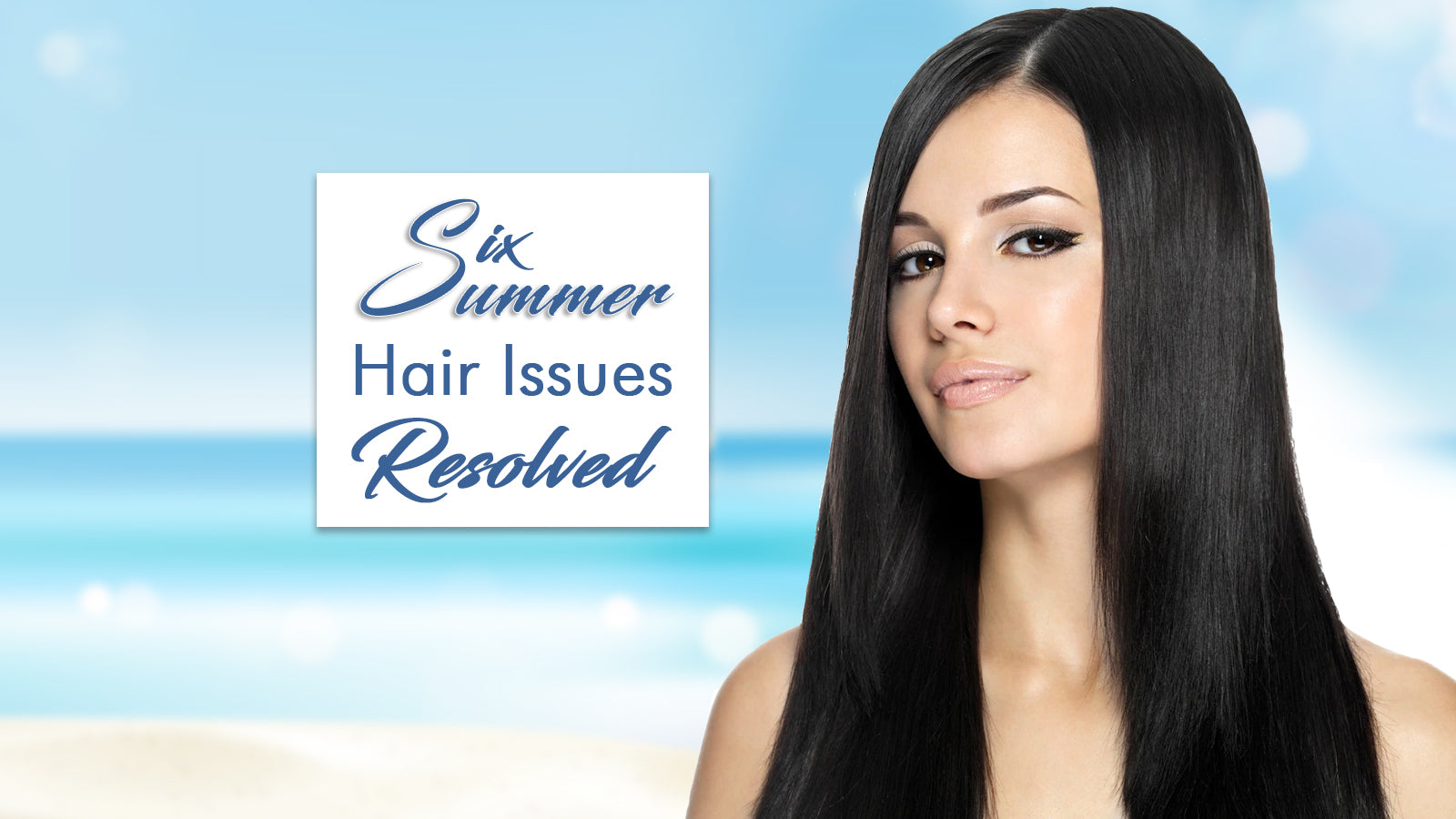 Six Summer Hair Issues Resolved
