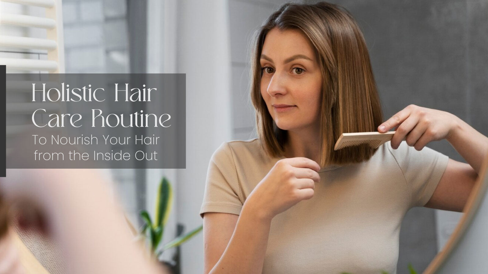 Holistic Hair Care Routine To Nourish Your Hair from the Inside Out