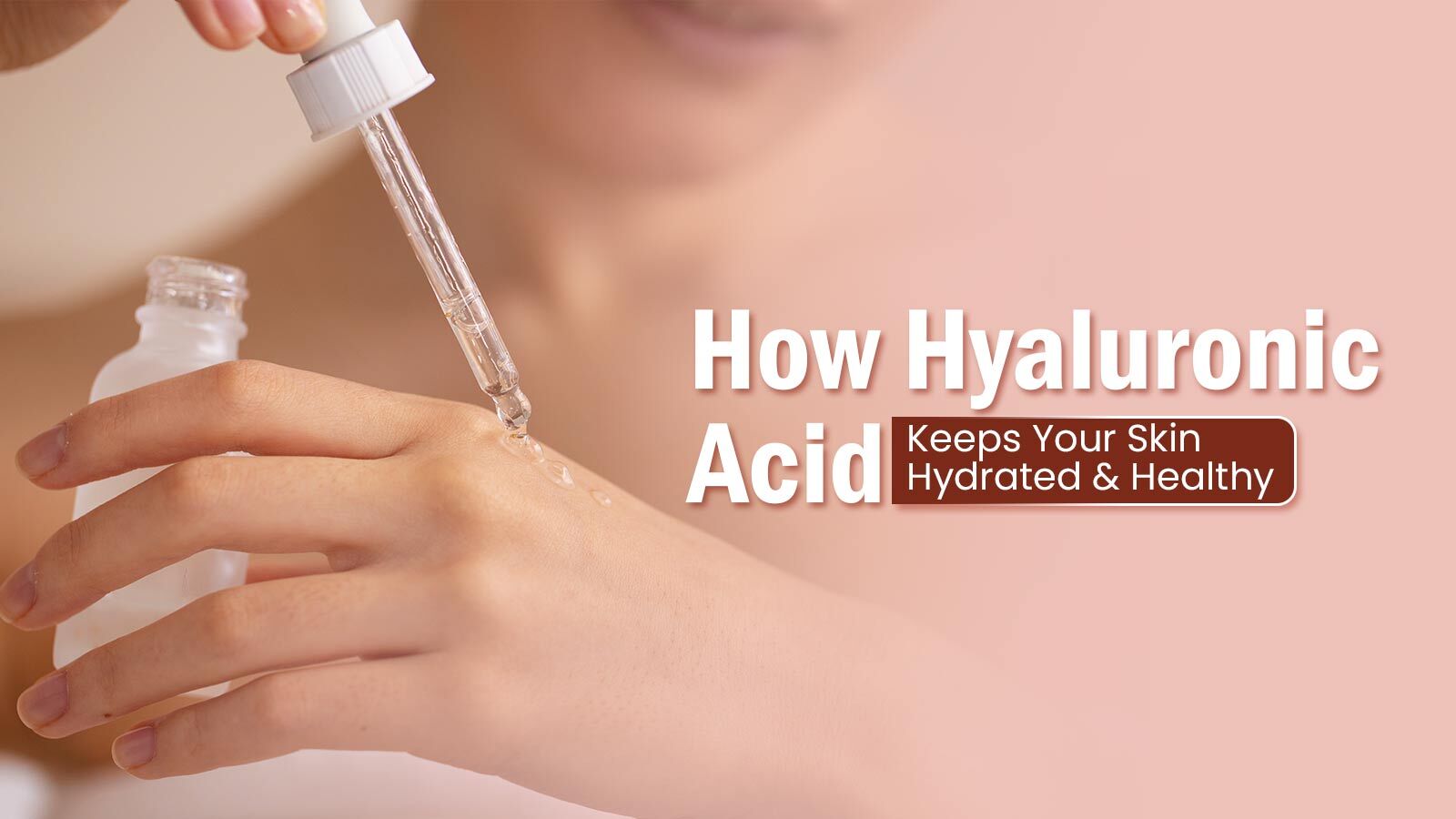 How Hyaluronic Acid Keeps Your Skin Hydrated & Healthy