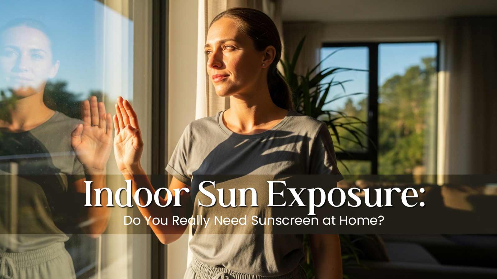 Indoor Sun Exposure: Do You Need Sunscreen at Home?