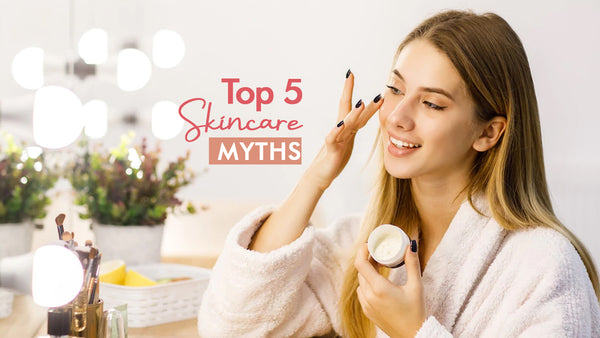 Top 5 Skincare Myths