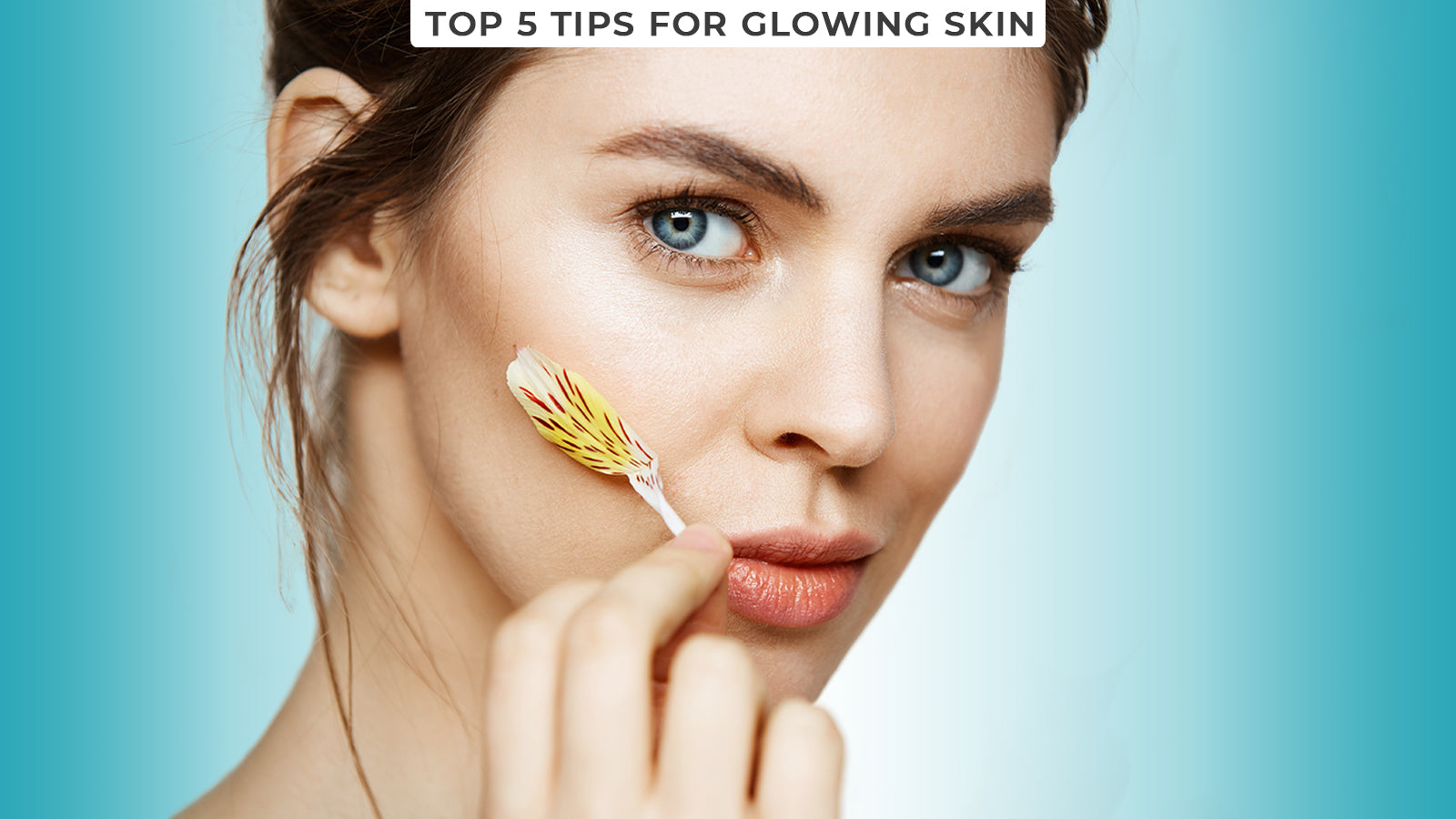 Top 5 Tips for Glowing Skin