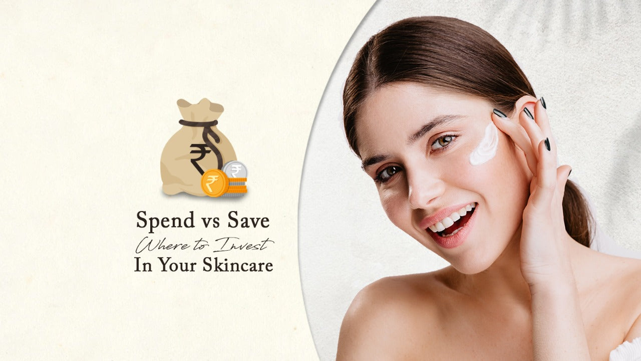 Spend vs. Save — Where to Invest In Your Skincare