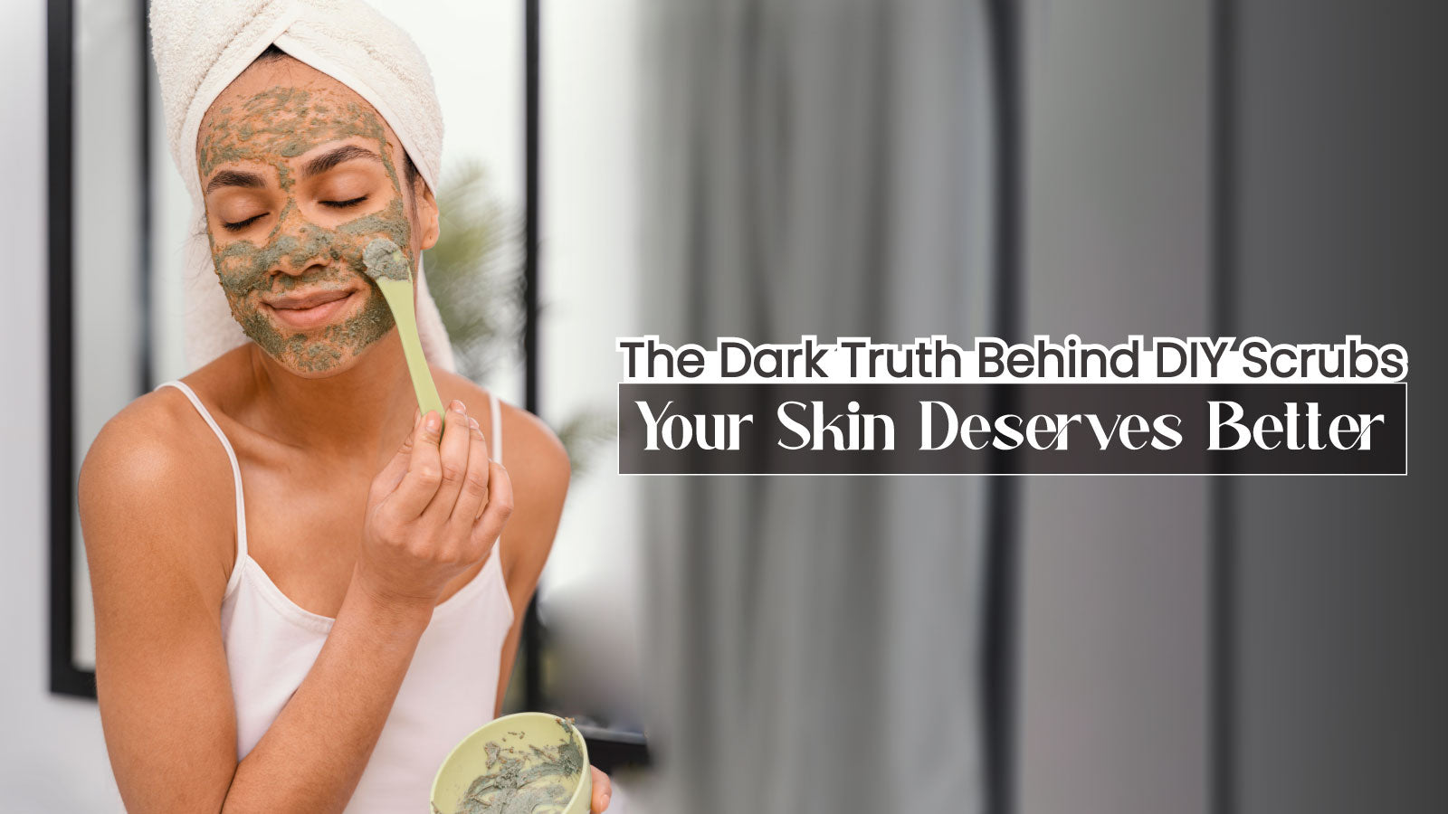 The Dark Truth Behind DIY Scrubs (Your Skin Deserves Better)
